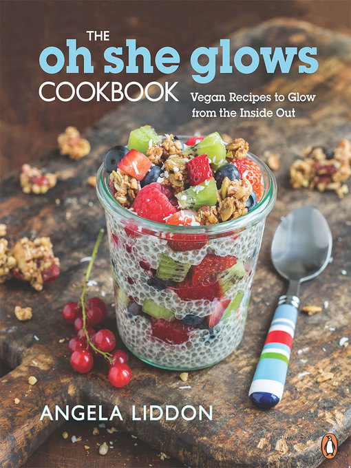 Title details for Oh She Glows Cookbook by Angela Liddon - Wait list